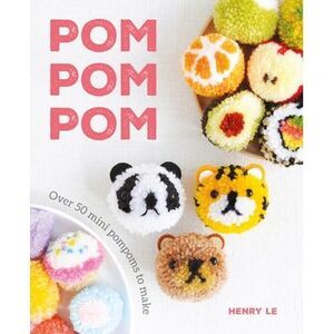 POM POM POM: Over 50 Mini Pompoms to Make -- Henry Le